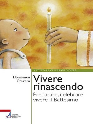 cover image of Vivere rinascendo. Preparare, celebrare, vivere il Battesimo